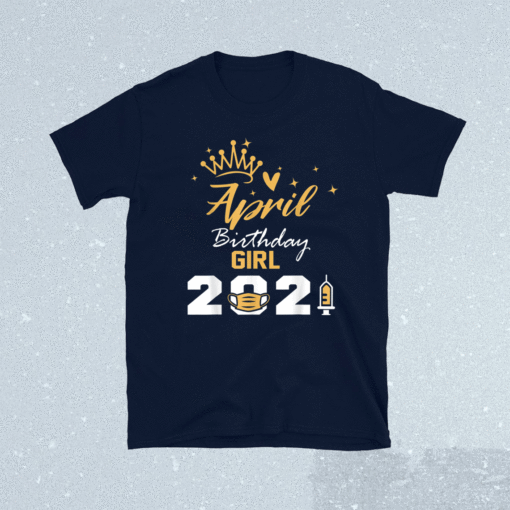 April Birthday Girl 2021 Social Distance Quarantine Shirt