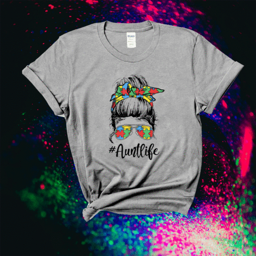 Autie Aunt Life Autism Awareness Messy Bun Girl Mothers Day Shirt