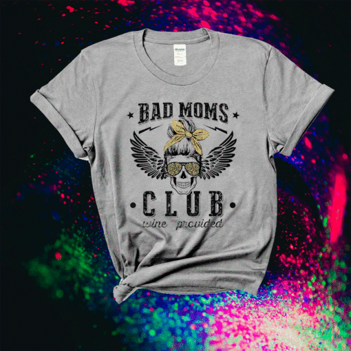 Bad Moms Club Wine Provided Mom Skull Sunglasses Shirt