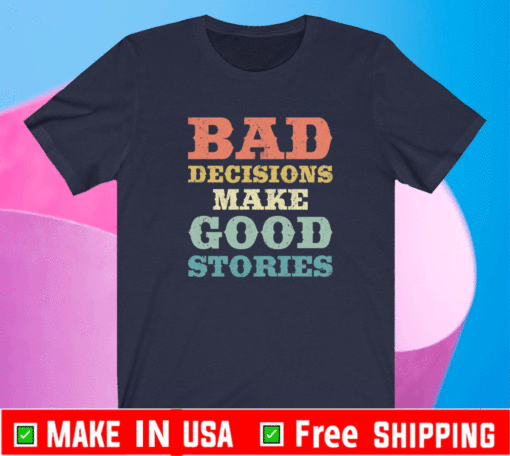 Bad decisions make good stories T-Shirt