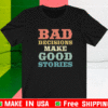 Bad decisions make good stories T-Shirt