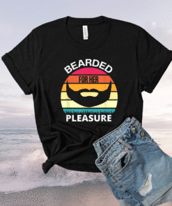 Bearded For Her Pleasure Funny Shirt