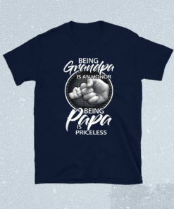 Being Grandpa Is An Honor Being PaPa is Priceless Shirt