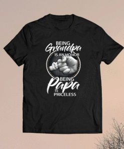 Being Grandpa Is An Honor Being PaPa is Priceless Shirt