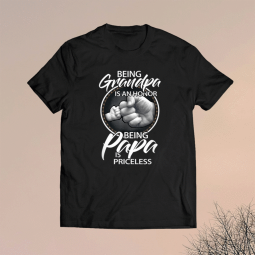 Being Grandpa Is An Honor Being PaPa is Priceless Shirt