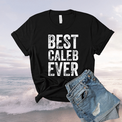 Best Caleb Ever Personalized First Name Caleb Shirt