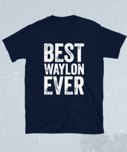 Best Waylon Ever Personalized First Name Waylon Shirt