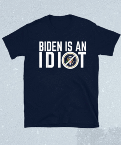 Biden Is An Idiot Shirt