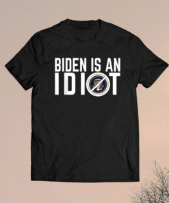 Biden Is An Idiot Shirt