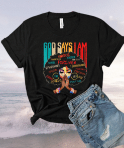 Black Girl God Says I Am Black Melanin History Month Pride Shirt