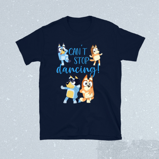 Bluey Dad Cant Stop Dancing For Father Day Shirt