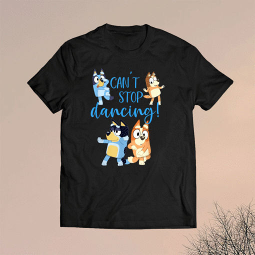 Bluey Dad Cant Stop Dancing For Father Day Shirt