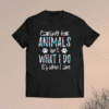 Caring For Animals isn't What I Do It's Who I Am Shirt