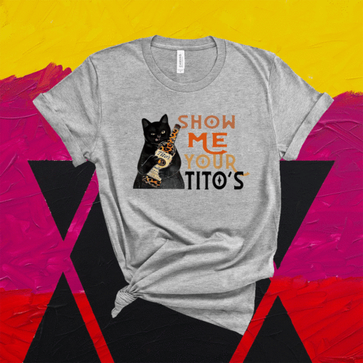 Cat Show Me Your Titos Shirt