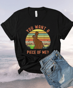 Chocolate Easter Bunny You Want a Piece of Me Shirt