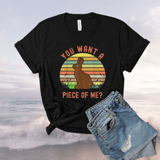 Chocolate Easter Bunny You Want a Piece of Me Shirt