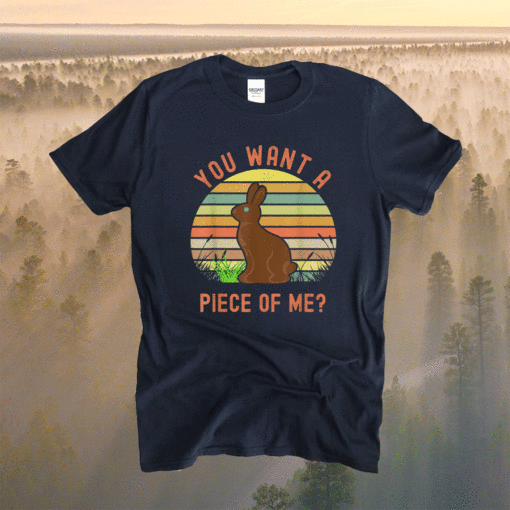 Chocolate Easter Bunny You Want a Piece of Me Shirt