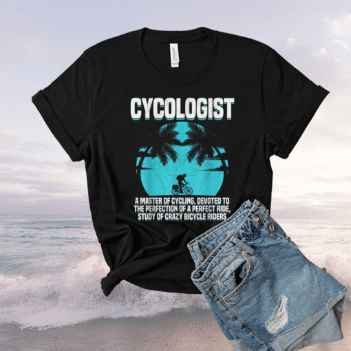 Cycologist Ride Bicycle Cycology Bike Quotes Shirt