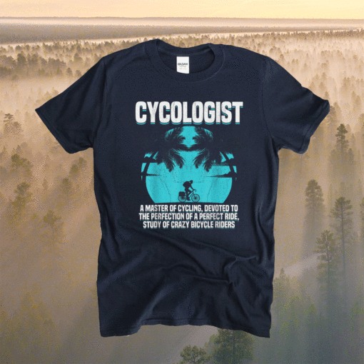 Cycologist Ride Bicycle Cycology Bike Quotes Shirt