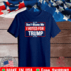 DON'T BLAME ME I VOTED FOR TRUMP SHIRT