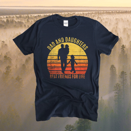 Dad And Daughters Best Friends For Life Father's Day 2021 Shirt