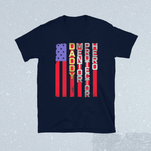 Daddy Mentor Protector Hero American Flag Shirt