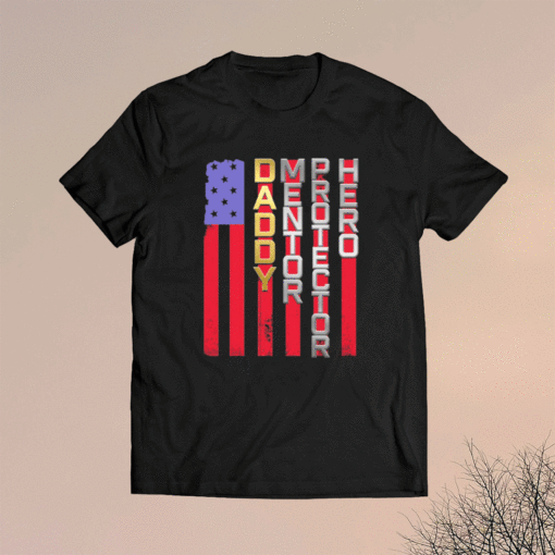 Daddy Mentor Protector Hero American Flag Shirt