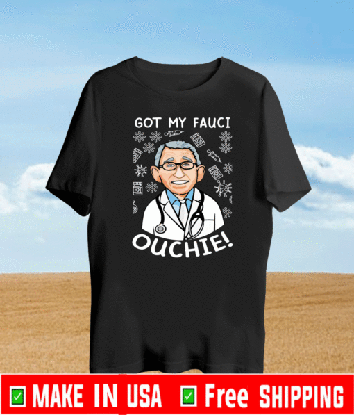 Doctor got my fauci ouchie 2021 T-Shirt