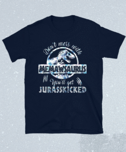 Dont Mess With Memawsaurus Youll Get Jurasskicked Mothers Shirt