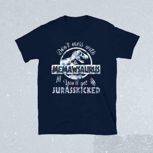 Dont Mess With Memawsaurus Youll Get Jurasskicked Mothers Shirt