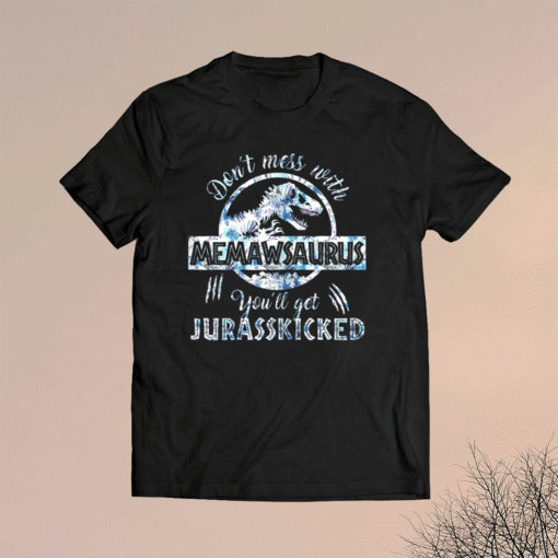 Dont Mess With Memawsaurus Youll Get Jurasskicked Mothers Shirt