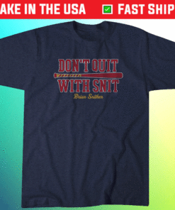 Don't Quit with Snit Atlanta Shirt