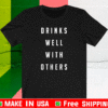 Drinks well with others T-Shirt