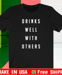 Drinks well with others T-Shirt