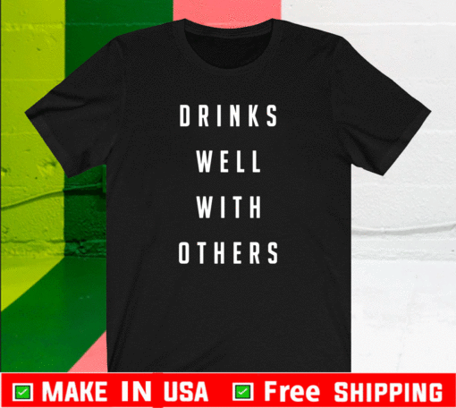 Drinks well with others T-Shirt