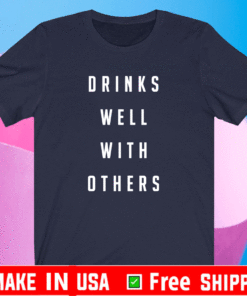 Drinks well with others T-Shirt