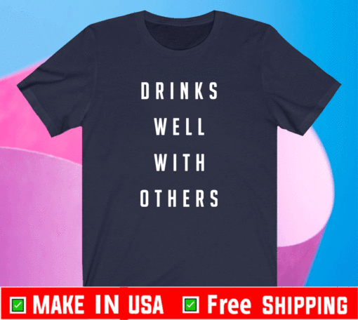 Drinks well with others T-Shirt