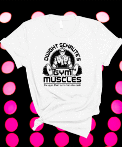 Dwight schrute’s gym for muscles the gym that turns fat into cash t-shirt