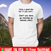 EFRA RIVERA HAVE A GOOD DAY BUT IF YOU CAN'T SHIRT