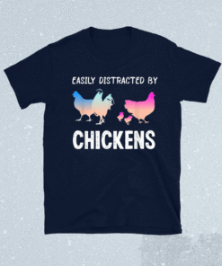 Easily Distracted by Chickens Funny Chicken Farmer Lady Shirt