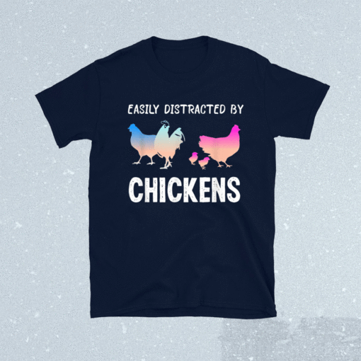 Easily Distracted by Chickens Funny Chicken Farmer Lady Shirt