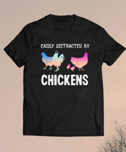 Easily Distracted by Chickens Funny Chicken Farmer Lady Shirt