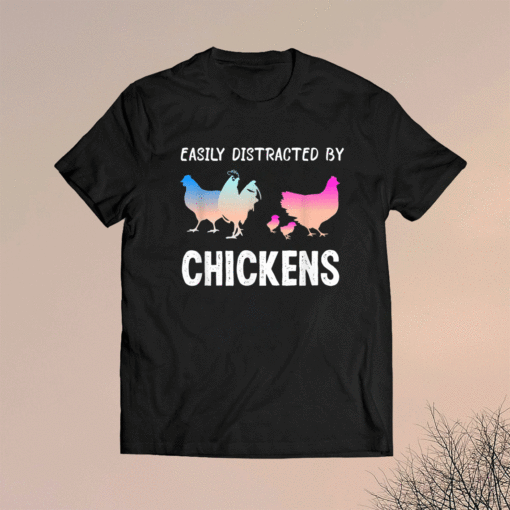 Easily Distracted by Chickens Funny Chicken Farmer Lady Shirt