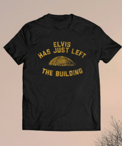 Elvis Has Just Left the Building Pittsburgh Shirt