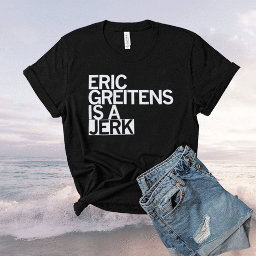 Eric Greitens Is A Jerk Shirt