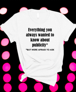 Everything you always wanted to know about publicity shirt