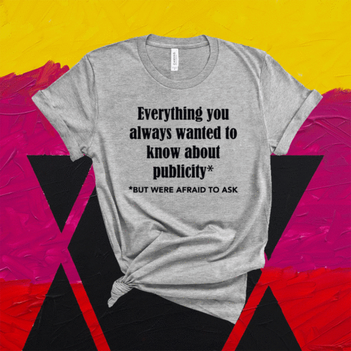 Everything you always wanted to know about publicity shirt