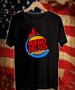 FUEGO DELSOL FLAME ON GAME ON SHIRT