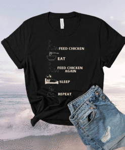 Feed Chicken eat feed chicken again sleep repeat shirt