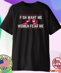 Fish Want Me Women Fear Me Shirt